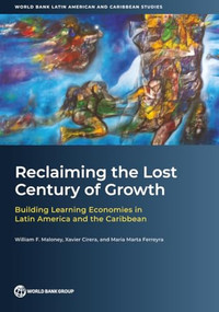 Reclaiming the Lost Century of Growth (Building Learning Economies in Latin America and the Caribbean) by William Maloney, Xavier Cirera, Maria Marta Ferreyra, 9781464822056