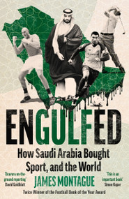 Engulfed (How Saudi Arabia Bought Sport, and the World) by James Montague, 9781785121609