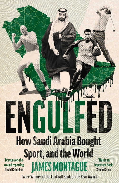 Engulfed (How Saudi Arabia Bought Sport, and the World) by James Montague, 9781785121609