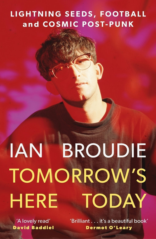 Tomorrow's Here Today (Lightning Seeds, Football and Cosmic Post-Punk) by Ian Broudie, 9781788709064
