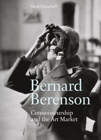 Bernard Berenson (Connoisseurship and the Art Market) by Mark Campbell, Mark Campbell, 9781848222601