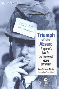 Triumph Of The Absurd (A Reporter's Love for the Abandoned People of Vietnam) by Uwe Siemon-Netto, 9781945500008