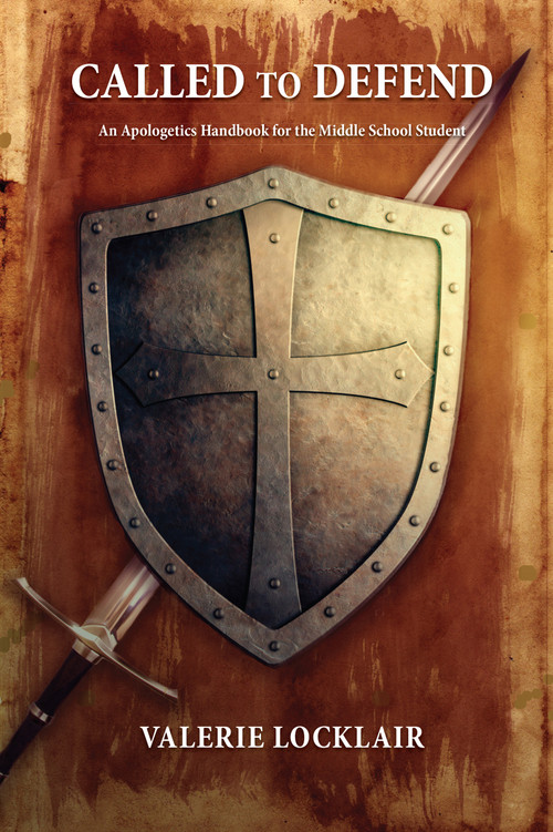 Called To Defend (An Apologetics Handbook for the Middle School Student) by Valerie Thur (Locklair), 9781945978654