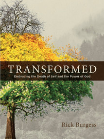 Transformed (Embracing the Death of Self and the Power of God) by Rick Burgess, 9798985749816