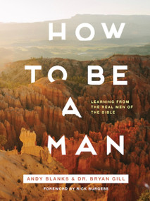 How to Be a Man (Learning from the Real Men of the Bible) by Andy Blanks, 9798985749830