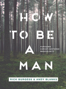 How to Be a Man (Pursuing a Christ-Centered Masculinity) by Andy Blanks, 9798985749847