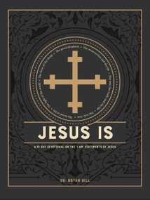 Jesus Is (A 31-Day Devotional on the I Am Statements of Jesus) by Bryan Gill, 9798985749854