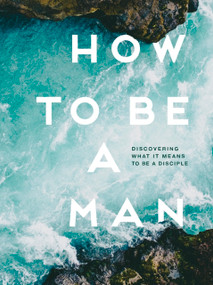 How to Be a Man (Discovering What It Means to Be a Disciple) by Bryan Gill, Andy Blanks, T.J. Gilliam, Rich Wingo, Rick Burgess, Lee Moore, Chad Poe, Eric Ballard, 9798985749861