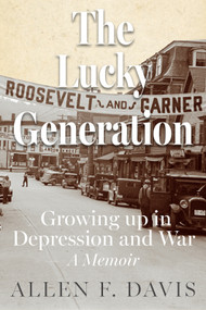 The Lucky Generation (Growing up in Depression and War; a Memoir) by Allen F Davis, 9798992398809