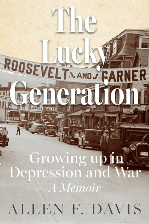 The Lucky Generation (Growing up in Depression and War; a Memoir) by Allen F Davis, 9798992398809