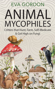 Animal Mycophiles (Critters That Hunt, Farm, Self-Medicate and Get High on Fungi) by Eva Gordon, 9798992398847