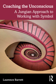 Coaching the Unconscious (A Jungian Approach to Working with Symbol) by Laurence Barrett, 9781032732442
