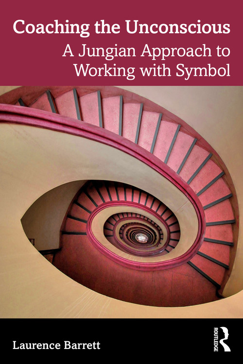 Coaching the Unconscious (A Jungian Approach to Working with Symbol) by Laurence Barrett, 9781032732442