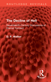 The Decline of Hell (Seventeenth-Century Discussions of Eternal Torment) by D. P. Walker, 9781041157144