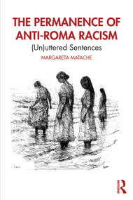 The Permanence of Anti-Roma Racism ((Un)uttered Sentences) by Margareta Matache, 9781041049982