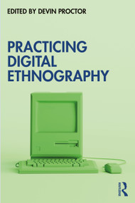 Practicing Digital Ethnography by Devin Proctor, 9781032660424
