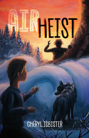 The Air Heist by Cheryl Isbister, Erin Stagg, 9781778540448