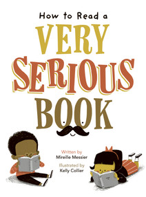 How to Read a Very Serious Book by Mireille Messier, Kelly Collier, 9781771476584