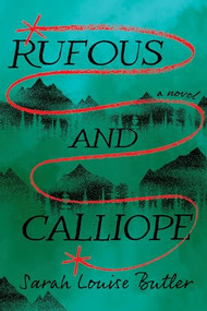 Rufous and Calliope (A Novel) by Sarah Louise Butler, 9781771624572