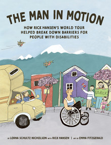 The Man In Motion (How Rick Hansen's World Tour Helped Break Down Barriers for People with Disabilities) by Lorna Schultz Nicholson, Rick Hansen, Emma FitzGerald, 9781771476775