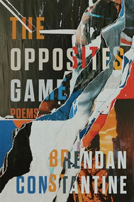 The Opposites Game (Poems) by Brendan Constantine, 9781636283685
