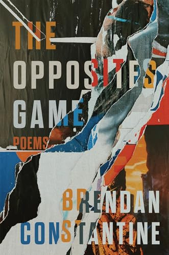The Opposites Game (Poems) by Brendan Constantine, 9781636283685