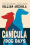 Canícula / Dog Days (Poems) by William Archila, Mario Zetino, 9781636284552