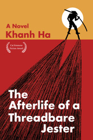 The Afterlife of a Threadbare Jester (A Novel) by Khanh Ha, 9781636284705