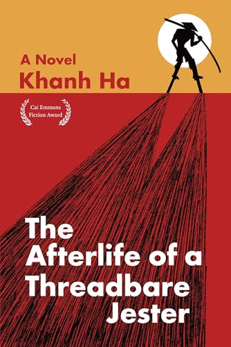 The Afterlife of a Threadbare Jester (A Novel) by Khanh Ha, 9781636284705