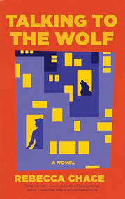 Talking to the Wolf (A Novel) by Rebecca Chace, 9781636284637