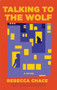 Talking to the Wolf (A Novel) by Rebecca Chace, 9781636284637