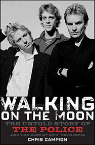 Walking on the Moon (The Untold Story of the Police and the Rise of New Wave Rock) - 9798887981987 by Chris Campion, 9798887981987