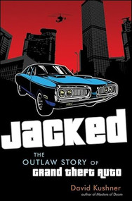 Jacked (The Outlaw Story of Grand Theft Auto) - 9798887981994 by David Kushner, 9798887981994