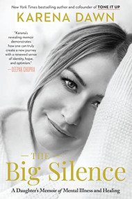 The Big Silence (A Daughter's Memoir of Mental Illness and Healing) - 9781964721996 by Karena Dawn, 9781964721996