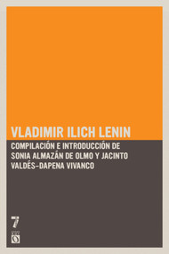 Vladimir Ilich Lenin (Textos escogidos) (Spanish Edition) by Vladimir Ilich Lenin, Sonia Almazán del Olmo, Jacinto Valdés-Dapena Vivanco, 9781921700019