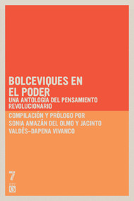 Bolcheviques en el poder (Una antología del pensamiento revolucionario) (Spanish Edition) by Sonia Almazán del Olmo, Jacinto Valdés-Dapena Vivanco, 9781921438936