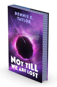 Not Till We Are Lost (Bobiverse: Book 5) by Dennis E. Taylor, 9781668221655