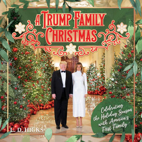 A Trump Family Christmas (Celebrating the Holiday Season with America's First Family) by L.D. Hicks, 9798895652497