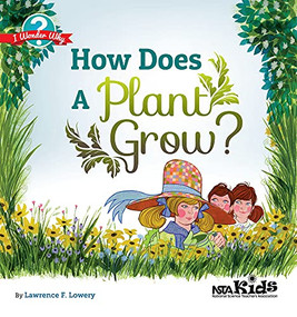 How Does a Plant Grow? (I Wonder Why) by Lawrence F. Lowery, 9781936959471