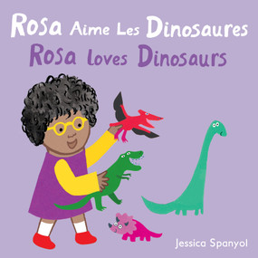 Rosa Aime Les Dinosaures / Rosa loves Dinosaurs (Bilingual Edition) by Jessica Spanyol, Jessica Spanyol, Piedmont Global Language Solutions, 9781786287922