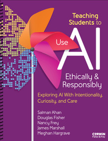 Teaching Students to Use AI Ethically & Responsibly (Exploring AI With Intentionality, Curiosity, and Care) by Salman Khan, Douglas Fisher, Nancy Frey, James Marshall, Meghan Hargrave, 9798348832223