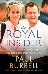 The Royal Insider (My Life with the Queen, the King and Princess Diana) by Paul Burrell, 9781408734216