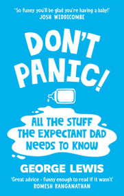 DON'T PANIC! (All the Stuff the Expectant Dad Needs to Know) by George Lewis, 9781800963450