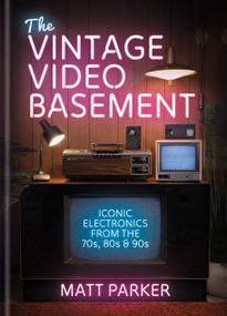 The Vintage Video Basement (Iconic Electronics From the 70s, 80s and 90s) by Matt Parker, 9781846016158