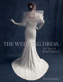 The Wedding Dress (300 Years of Bridal Fashions) by Edwina Ehrman, 9781851777839