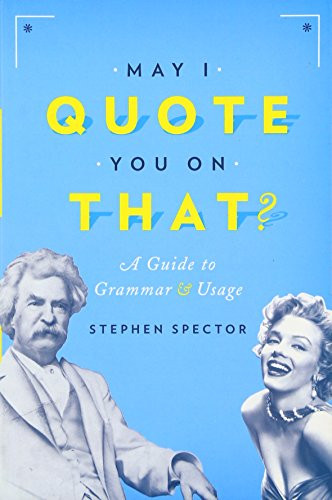 May I Quote You on That? (A Guide to Grammar and Usage) by Stephen Spector, 9780190215286