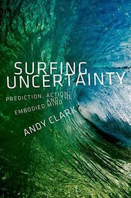 Surfing Uncertainty (Prediction, Action, and the Embodied Mind) - 9780190217013 - 9780190217013 by Andy Clark, 9780190217013