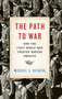 The Path to War (How the First World War Created Modern America) by Michael S. Neiberg, 9780190464967
