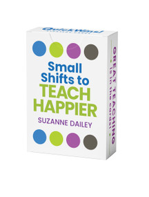 Small Shifts to Teach Happier (QuickWins! Strategy Cards) by Suzanne Dailey, 9781416633723