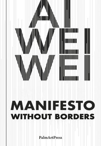Ai Weiwei - Manifesto Without Borders by Ai Weiwei, 9783962582166